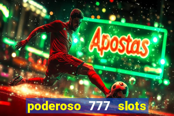 poderoso 777 slots paga mesmo