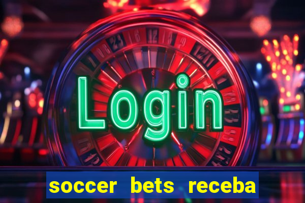 soccer bets receba seu dinheiro