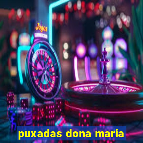 puxadas dona maria