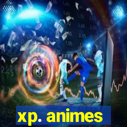 xp. animes