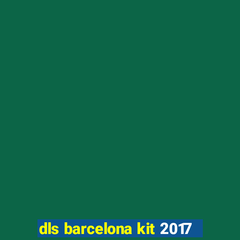 dls barcelona kit 2017