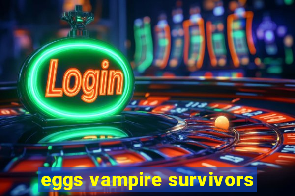 eggs vampire survivors