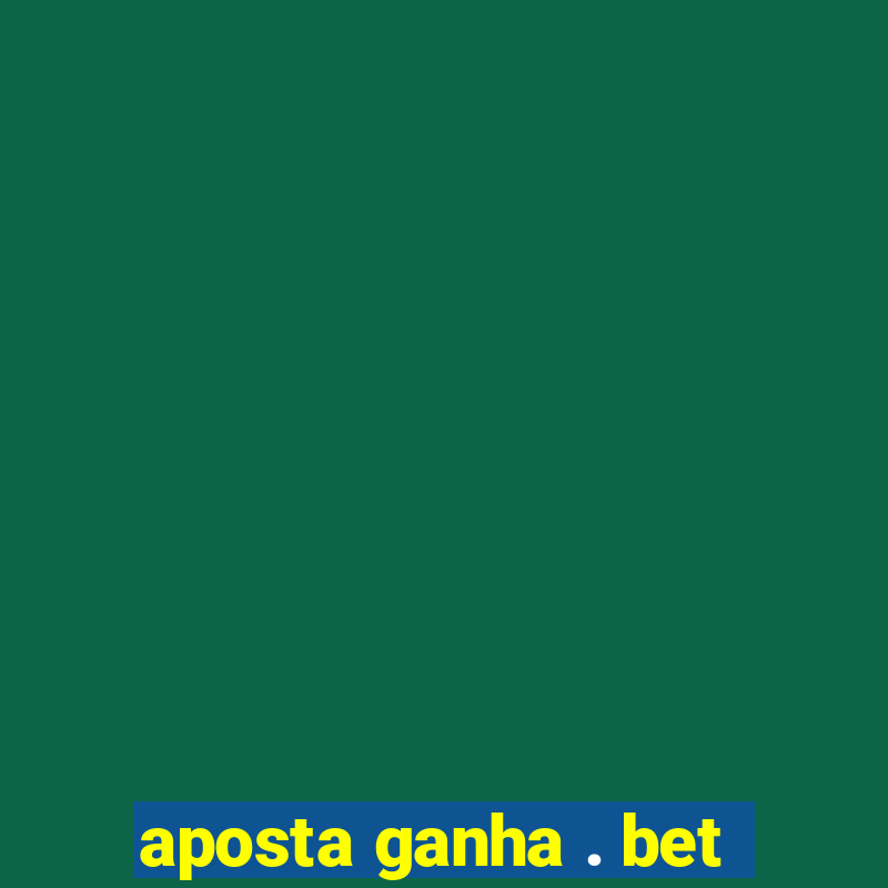 aposta ganha . bet