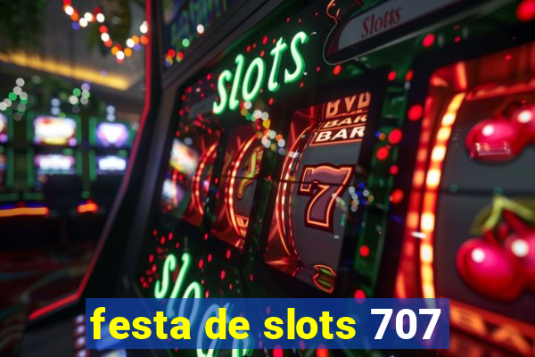 festa de slots 707