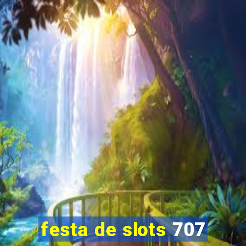 festa de slots 707