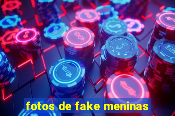 fotos de fake meninas