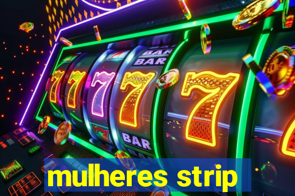 mulheres strip