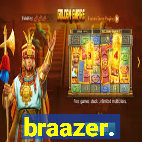 braazer.