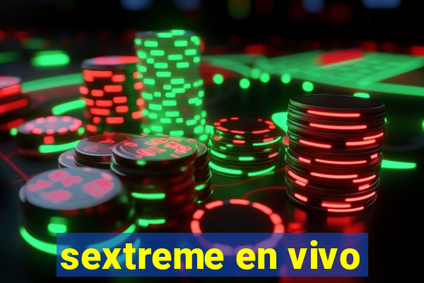 sextreme en vivo