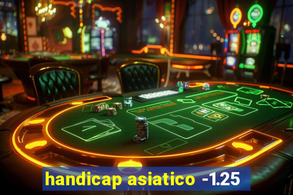 handicap asiatico -1.25