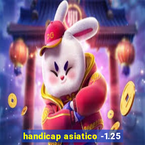 handicap asiatico -1.25