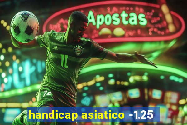 handicap asiatico -1.25