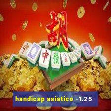 handicap asiatico -1.25