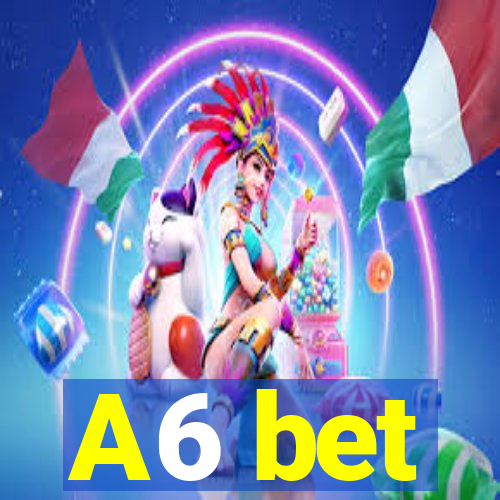 A6 bet