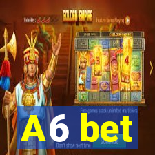 A6 bet