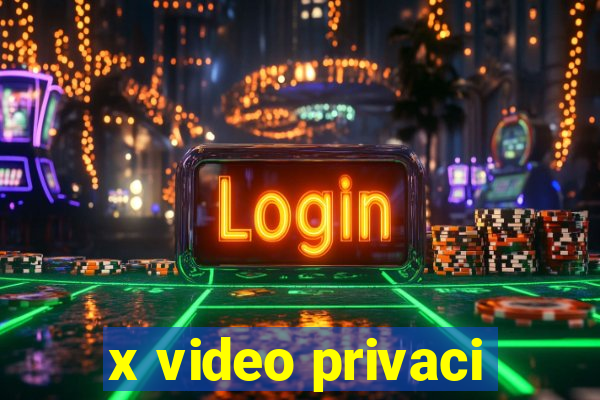 x video privaci