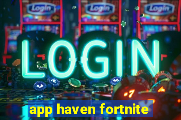 app haven fortnite