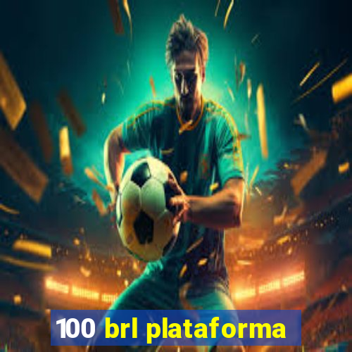 100 brl plataforma