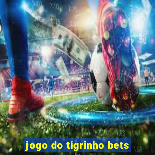 jogo do tigrinho bets