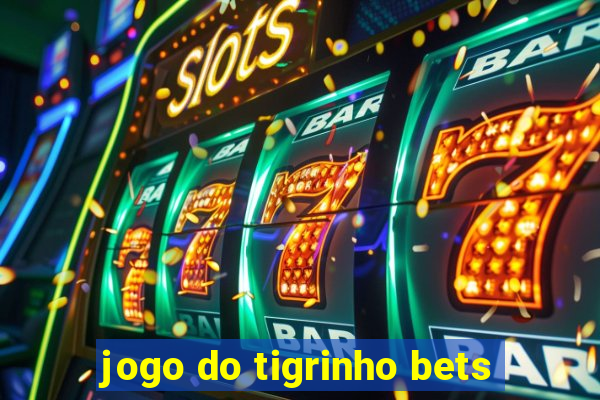 jogo do tigrinho bets