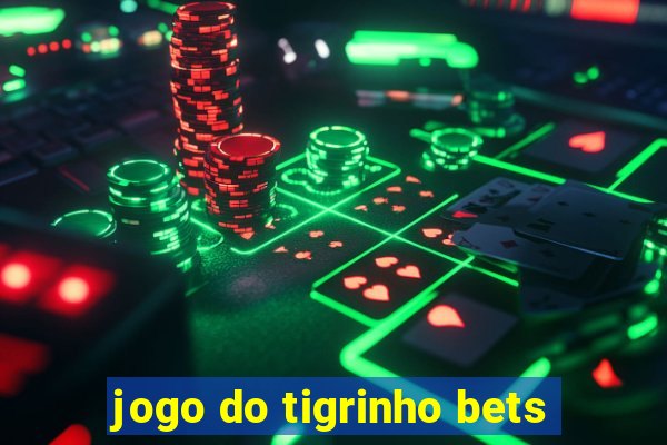 jogo do tigrinho bets