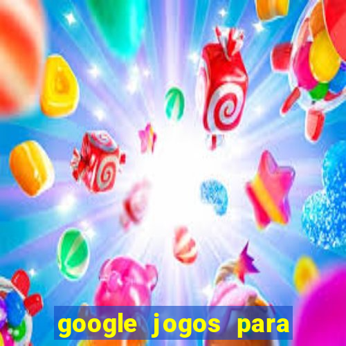 google jogos para ganhar dinheiro