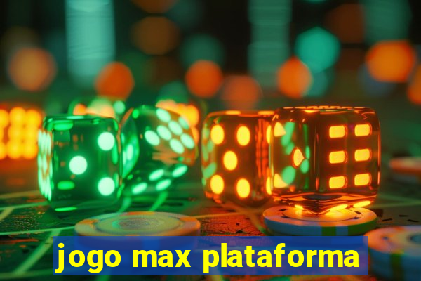 jogo max plataforma