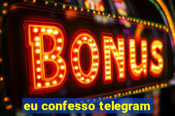 eu confesso telegram