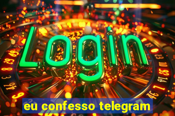 eu confesso telegram