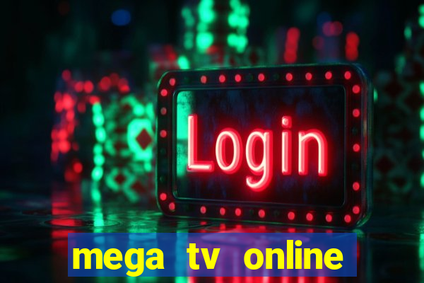 mega tv online gratis futebol ao vivo