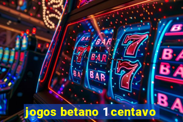 jogos betano 1 centavo