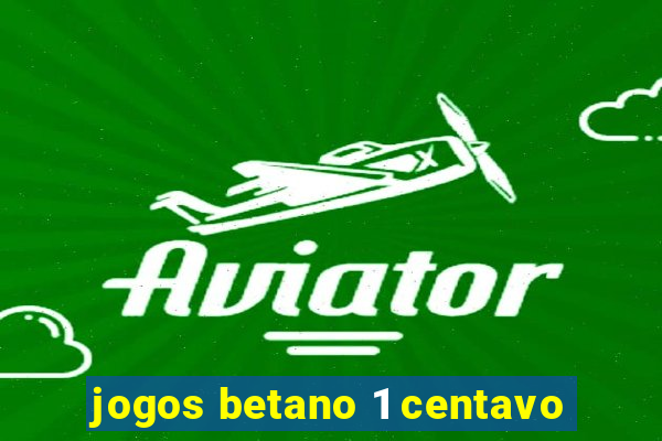 jogos betano 1 centavo