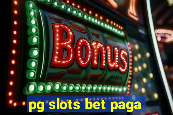 pg slots bet paga