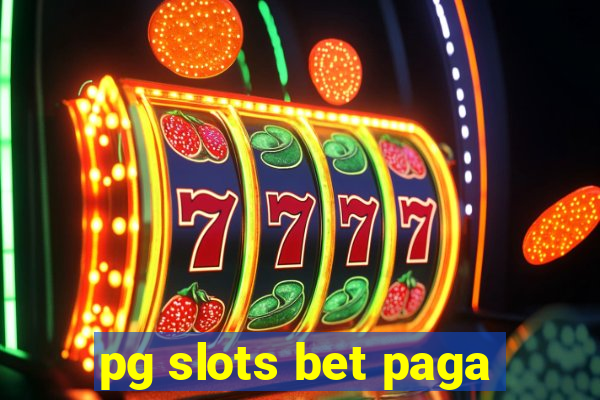 pg slots bet paga