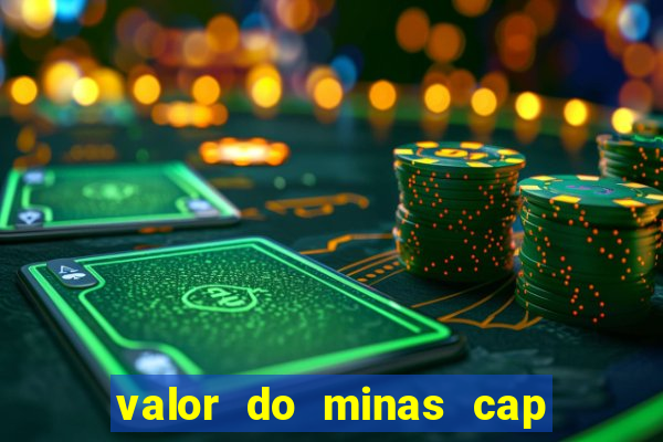 valor do minas cap dessa semana