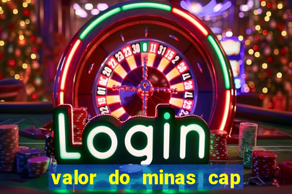 valor do minas cap dessa semana