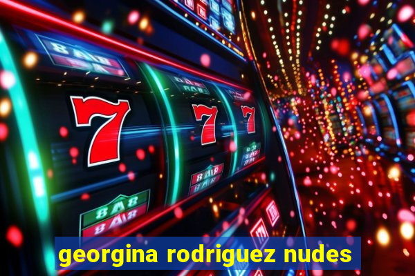 georgina rodriguez nudes