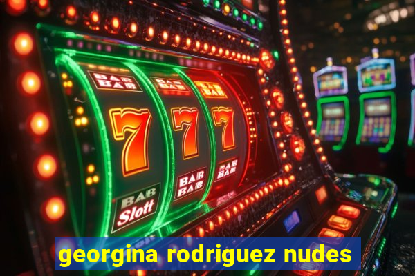 georgina rodriguez nudes