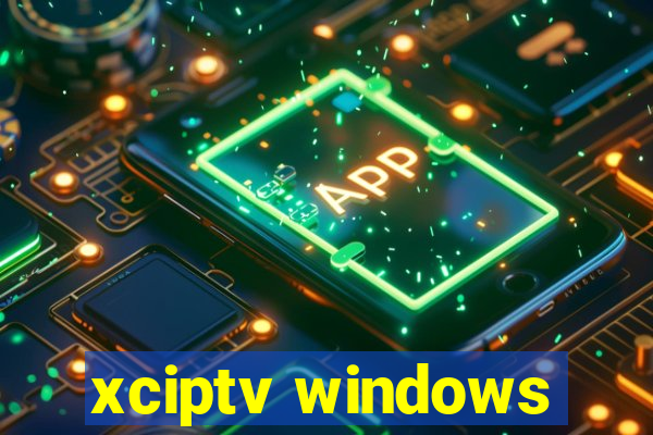 xciptv windows