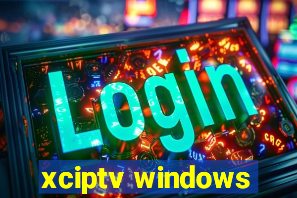 xciptv windows