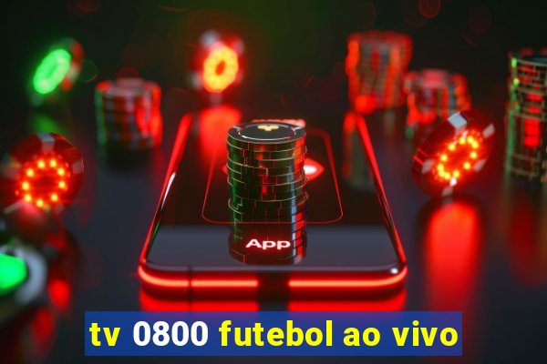 tv 0800 futebol ao vivo