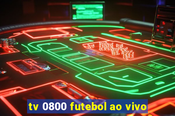 tv 0800 futebol ao vivo