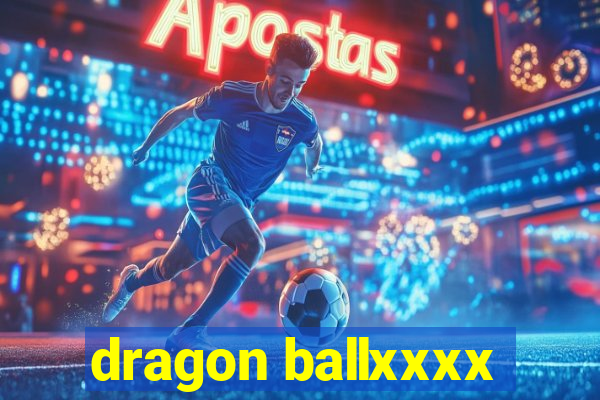 dragon ballxxxx