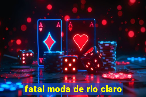 fatal moda de rio claro