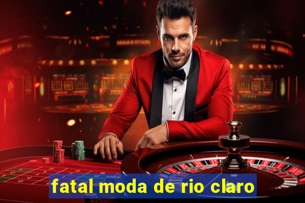 fatal moda de rio claro