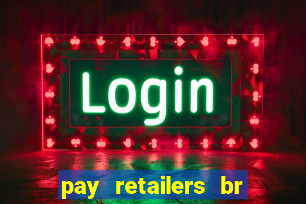 pay retailers br servicos de pagamentos ltda