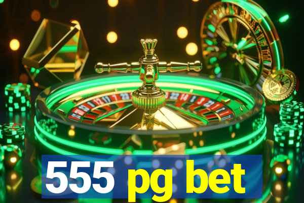 555 pg bet