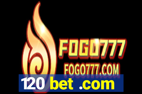 120 bet .com