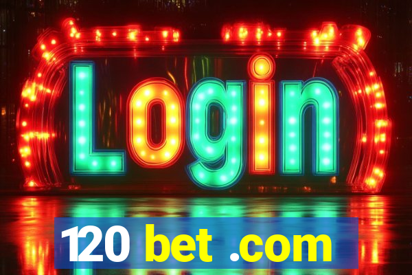 120 bet .com