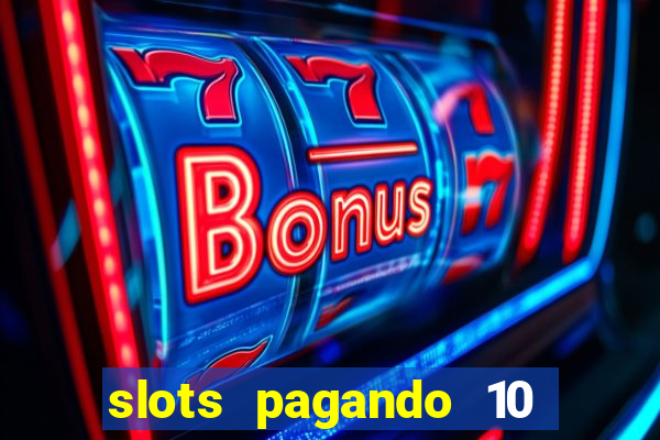 slots pagando 10 no cadastro